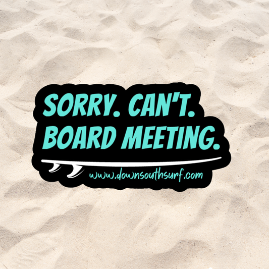 SORRY. CAN'T. BOARD MEETING VINYL STICKER