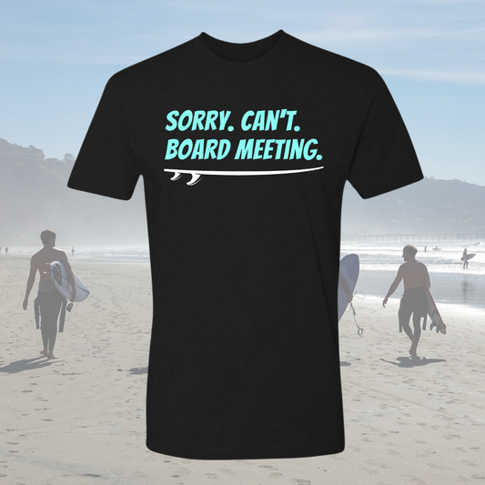 SORRY. CAN'T. BOARD MEETING. PREMIUM UNISEX CREW T-SHIRT