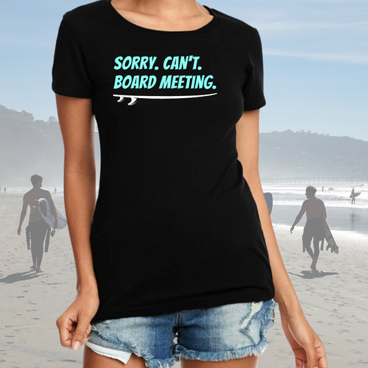 SORRY. CAN'T. BOARD MEETING. PREMIUM WOMEN'S CREW T-SHIRT