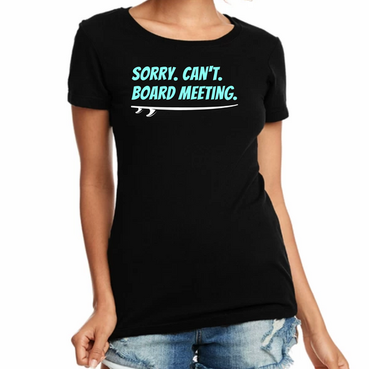 SORRY. CAN'T. BOARD MEETING. PREMIUM WOMEN'S CREW T-SHIRT